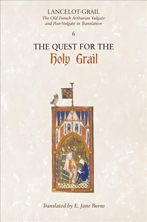 Lancelot-Grail: 6. The Quest for the Holy Grail: The Old French Arthurian Vulgate and Post-Vulgate in Translation hinta ja tiedot | Historiakirjat | hobbyhall.fi