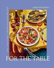 For the Table: Easy, Adaptable, Crowd-Pleasing Recipes hinta ja tiedot | Keittokirjat | hobbyhall.fi