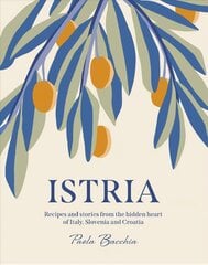 Istria: Recipes and stories from the hidden heart of Italy, Slovenia and Croatia hinta ja tiedot | Keittokirjat | hobbyhall.fi