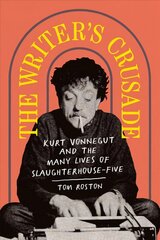 Writer's Crusade: Kurt Vonnegut and the Many Lives of Slaughterhouse-Five hinta ja tiedot | Historiakirjat | hobbyhall.fi