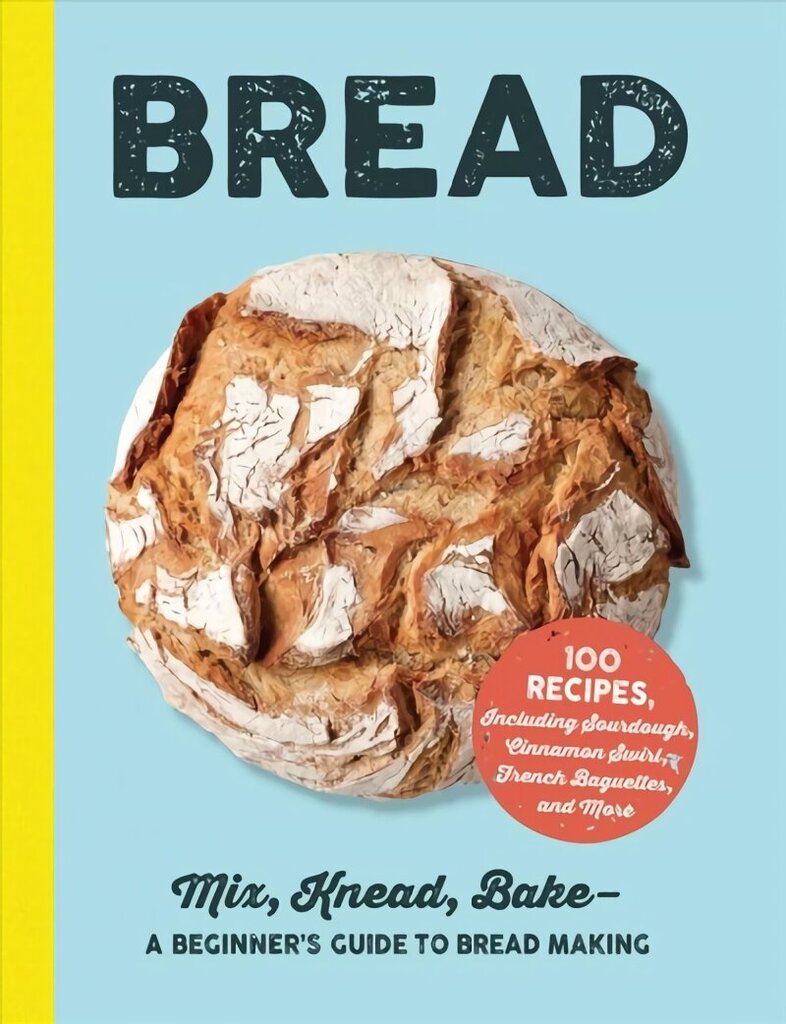 Bread: Mix, Knead, BakeA Beginner's Guide to Bread Making hinta ja tiedot | Keittokirjat | hobbyhall.fi