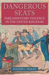 Dangerous Seats: Parliamentary Violence in the United Kingdom hinta ja tiedot | Historiakirjat | hobbyhall.fi