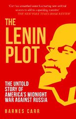 Lenin Plot: The Untold Story of Americas Midnight War Against Russia hinta ja tiedot | Historiakirjat | hobbyhall.fi