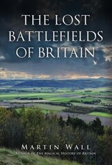 Lost Battlefields of Britain hinta ja tiedot | Historiakirjat | hobbyhall.fi