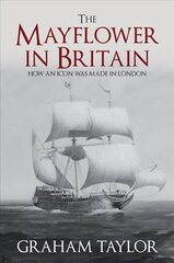 Mayflower in Britain: How an icon was made in London hinta ja tiedot | Historiakirjat | hobbyhall.fi