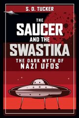 Saucer and the Swastika: The Dark Myth of Nazi UFOs hinta ja tiedot | Historiakirjat | hobbyhall.fi