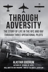 Through Adversity: The Story of Life in the RFC and RAF Through Three Operational Pilots hinta ja tiedot | Historiakirjat | hobbyhall.fi