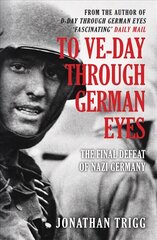 To VE-Day Through German Eyes: The Final Defeat of Nazi Germany hinta ja tiedot | Historiakirjat | hobbyhall.fi