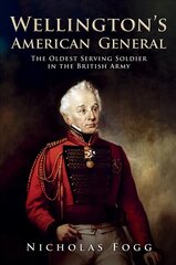 Wellington's American General: The Oldest Serving Soldier in the British Army hinta ja tiedot | Historiakirjat | hobbyhall.fi