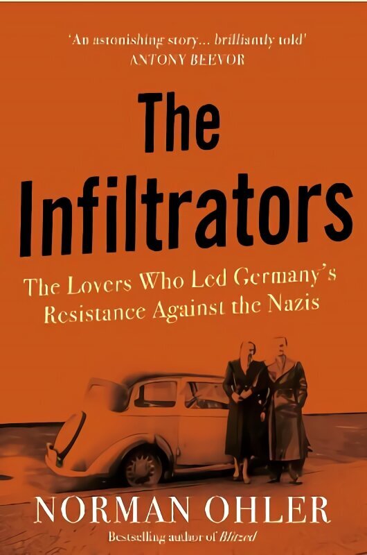 Infiltrators: The Lovers Who Led Germany's Resistance Against the Nazis Main hinta ja tiedot | Historiakirjat | hobbyhall.fi