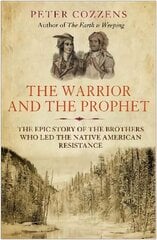 Warrior and the Prophet: The Epic Story of the Brothers Who Led the Native American Resistance Main hinta ja tiedot | Historiakirjat | hobbyhall.fi