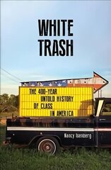 White Trash: The 400-Year Untold History of Class in America Main hinta ja tiedot | Historiakirjat | hobbyhall.fi