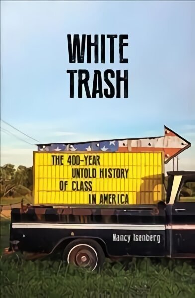 White Trash: The 400-Year Untold History of Class in America Main hinta ja tiedot | Historiakirjat | hobbyhall.fi