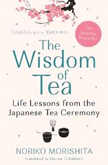 Wisdom of Tea: Life Lessons from the Japanese Tea Ceremony Main hinta ja tiedot | Historiakirjat | hobbyhall.fi