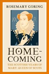 Homecoming: The Scottish Years of Mary, Queen of Scots hinta ja tiedot | Historiakirjat | hobbyhall.fi