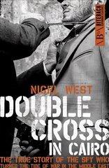 Double Cross in Cairo: The True Story of the Spy Who Turned the Tide of War in the Middle East hinta ja tiedot | Historiakirjat | hobbyhall.fi