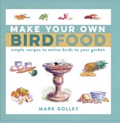 Make Your Own Bird Food: Simple Recipes to Entice Birds to Your Garden hinta ja tiedot | Lasten tietokirjat | hobbyhall.fi