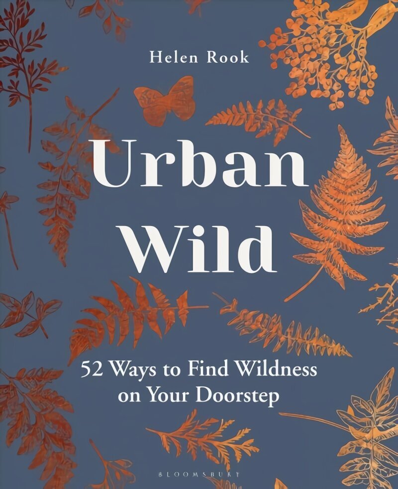 Urban Wild: 52 Ways to Find Wildness on Your Doorstep hinta ja tiedot | Puutarhakirjat | hobbyhall.fi