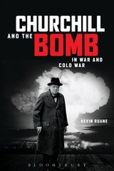 Churchill and the Bomb in War and Cold War hinta ja tiedot | Historiakirjat | hobbyhall.fi