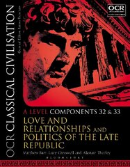 OCR Classical Civilisation A Level Components 32 and 33: Love and Relationships and Politics of the Late Republic hinta ja tiedot | Historiakirjat | hobbyhall.fi