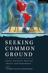 Seeking Common Ground: Latinx and Latin American Theatre and Performance hinta ja tiedot | Historiakirjat | hobbyhall.fi