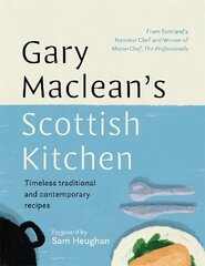 Gary Maclean's Scottish Kitchen: Timeless traditional and contemporary recipes hinta ja tiedot | Keittokirjat | hobbyhall.fi