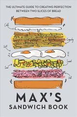 Max's Sandwich Book: The Ultimate Guide to Creating Perfection Between Two Slices of Bread hinta ja tiedot | Keittokirjat | hobbyhall.fi