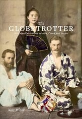 Globetrotter: Victorian Excursions in India, China and Japan hinta ja tiedot | Historiakirjat | hobbyhall.fi