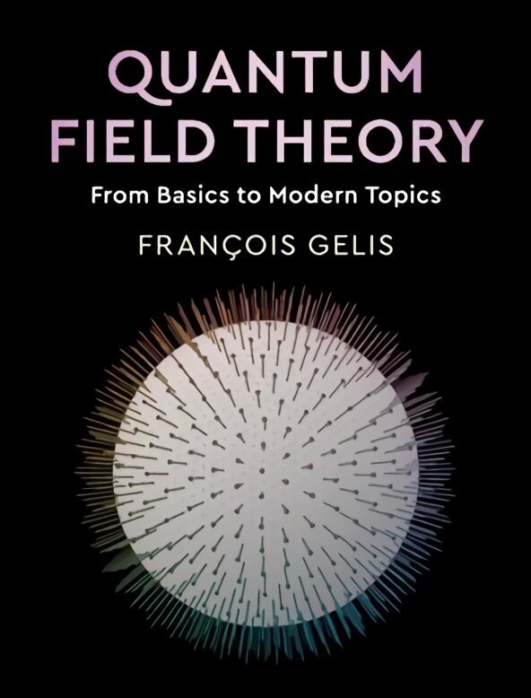 Quantum Field Theory: From Basics to Modern Topics hinta ja tiedot | Lasten tietokirjat | hobbyhall.fi