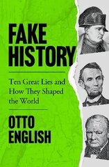 Fake History: Ten Great Lies and How They Shaped the World hinta ja tiedot | Historiakirjat | hobbyhall.fi