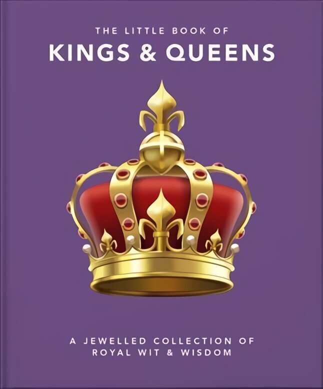 Little Book of Kings & Queens: A Jewelled Collection of Royal Wit & Wisdom hinta ja tiedot | Historiakirjat | hobbyhall.fi