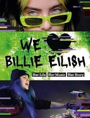 We Love Billie Eilish: Her Life - Her Music - Her Story hinta ja tiedot | Nuortenkirjat | hobbyhall.fi