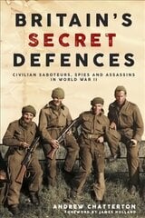 BritainS Secret Defences: Civilian Saboteurs, Spies and Assassins During the Second World War hinta ja tiedot | Historiakirjat | hobbyhall.fi