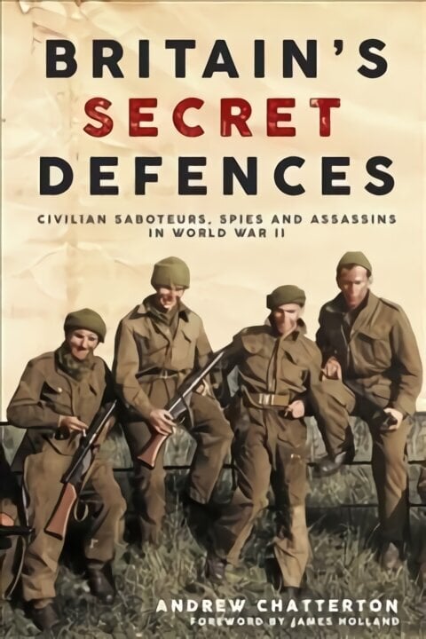 BritainS Secret Defences: Civilian Saboteurs, Spies and Assassins During the Second World War hinta ja tiedot | Historiakirjat | hobbyhall.fi