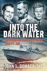 Into the Dark Water: The Story of Three Officers and Pt-109 hinta ja tiedot | Historiakirjat | hobbyhall.fi