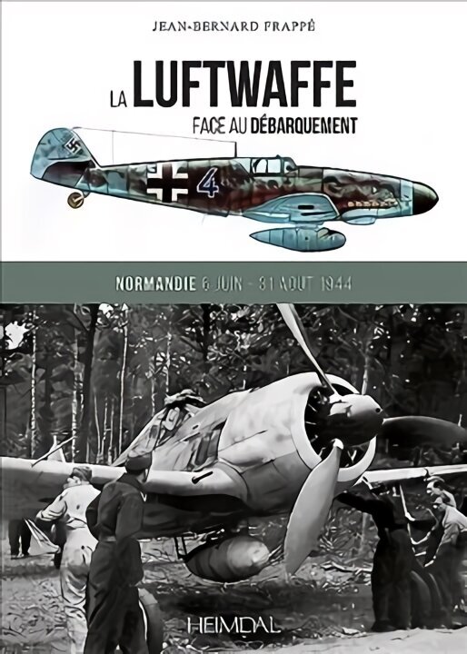 La Luftwaffe Face Au DéBarquement: Normandie 6 Juin - 31 Août 1944 hinta ja tiedot | Historiakirjat | hobbyhall.fi