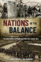 Nations in the Balance: The India-Burma Campaigns, December 1943-August 1944 hinta ja tiedot | Historiakirjat | hobbyhall.fi