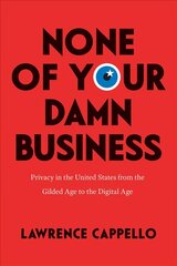 None of Your Damn Business: Privacy in the United States from the Gilded Age to the Digital Age hinta ja tiedot | Historiakirjat | hobbyhall.fi