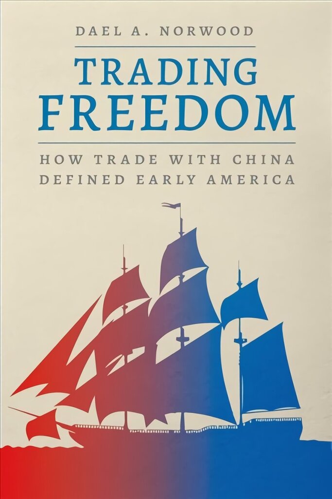 Trading Freedom: How Trade with China Defined Early America hinta ja tiedot | Historiakirjat | hobbyhall.fi