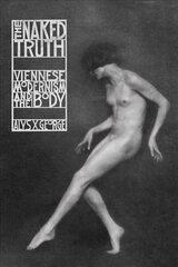 Naked Truth: Viennese Modernism and the Body hinta ja tiedot | Historiakirjat | hobbyhall.fi