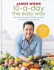 10-a-Day the Easy Way: Fuss-free Recipes & Simple Science to Transform your Health hinta ja tiedot | Keittokirjat | hobbyhall.fi