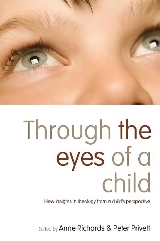 Through the Eyes of a Child: New Insights in Theology from a Child's Perspective hinta ja tiedot | Hengelliset kirjat ja teologia | hobbyhall.fi