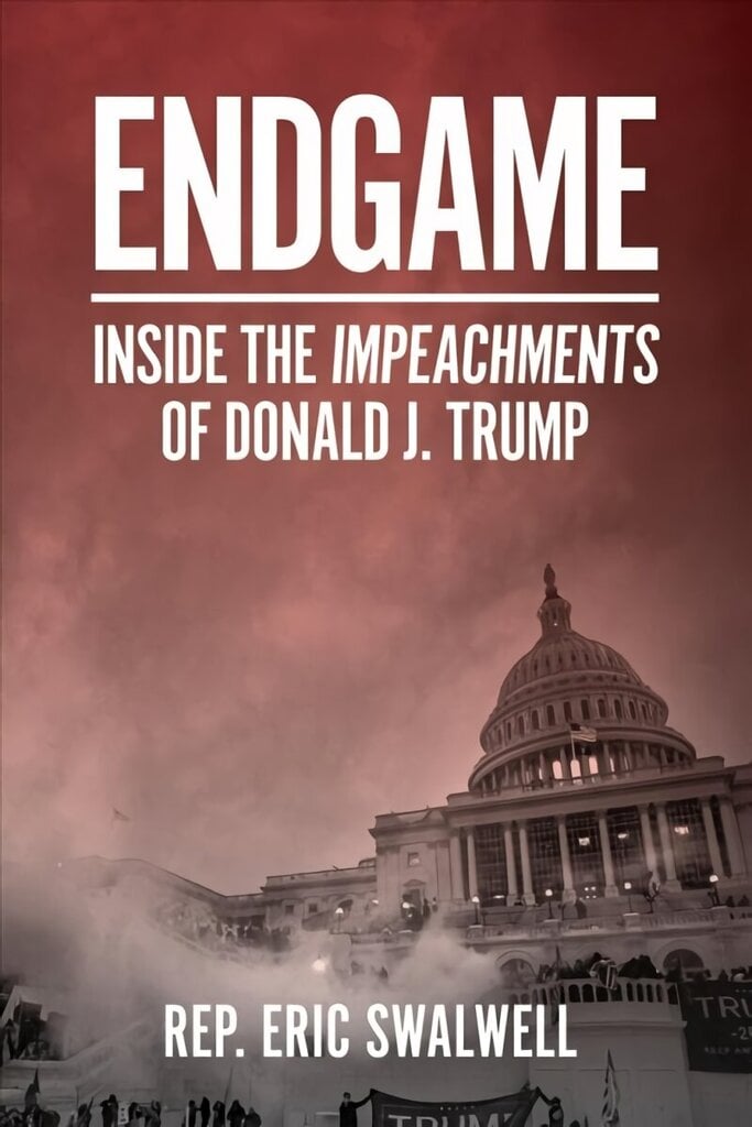 Endgame: Inside the Impeachments of Donald J. Trump hinta ja tiedot | Yhteiskunnalliset kirjat | hobbyhall.fi