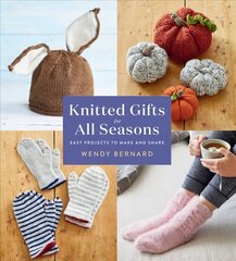 Knitted Gifts for All Seasons: Easy Projects to Make and Share hinta ja tiedot | Terveys- ja ravitsemuskirjat | hobbyhall.fi