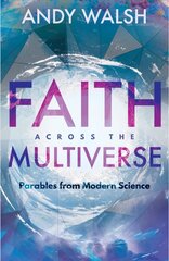 Faith Across the Multiverse: Parables From Modern Science hinta ja tiedot | Hengelliset kirjat ja teologia | hobbyhall.fi