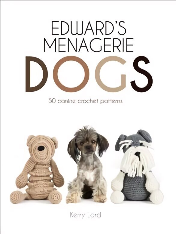 Edward's Menagerie: DOGS: 65 Canine Crochet Projects hinta ja tiedot | Terveys- ja ravitsemuskirjat | hobbyhall.fi