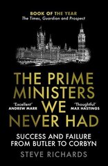 Prime Ministers We Never Had: Success and Failure from Butler to Corbyn Main hinta ja tiedot | Yhteiskunnalliset kirjat | hobbyhall.fi