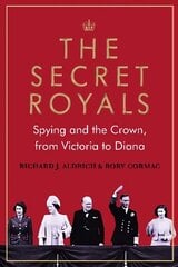 Secret Royals: Spying and the Crown, from Victoria to Diana Main hinta ja tiedot | Yhteiskunnalliset kirjat | hobbyhall.fi