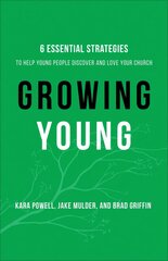 Growing Young Six Essential Strategies to Help Young People Discover and Love Your Church hinta ja tiedot | Hengelliset kirjat ja teologia | hobbyhall.fi