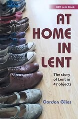 At Home in Lent: An exploration of Lent through 46 objects hinta ja tiedot | Hengelliset kirjat ja teologia | hobbyhall.fi